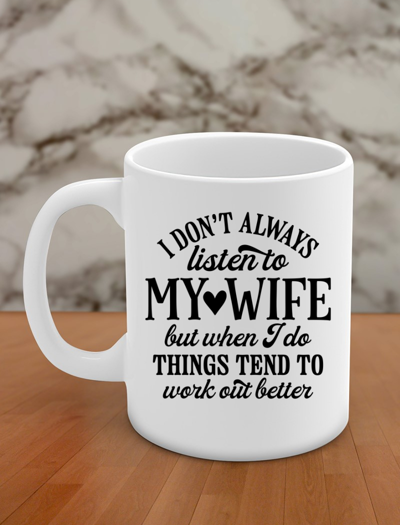 i don't always listen to my wife
