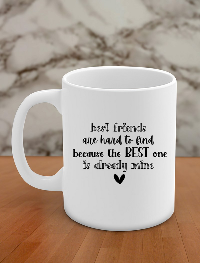 best friends are hard to find because the best one is already mine Hover Image
