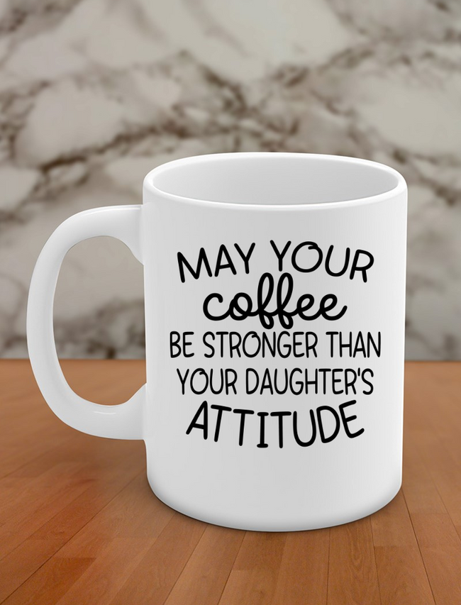 May your coffee be stronger than your daughters attitude Hover Image