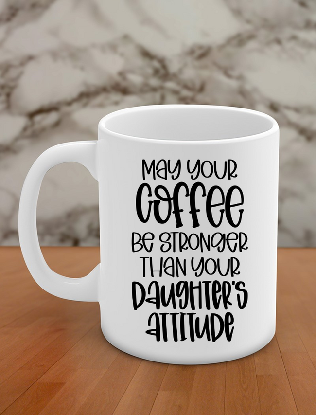 may your coffee be stronger than your daughter's attitude Hover Image