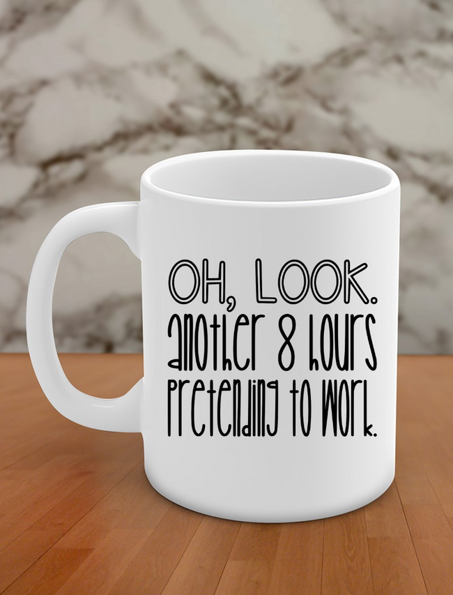 Oh, look. another 8 hours pretending to work Hover Image