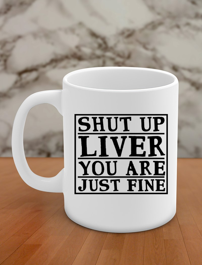 Shut up liver you are just fine