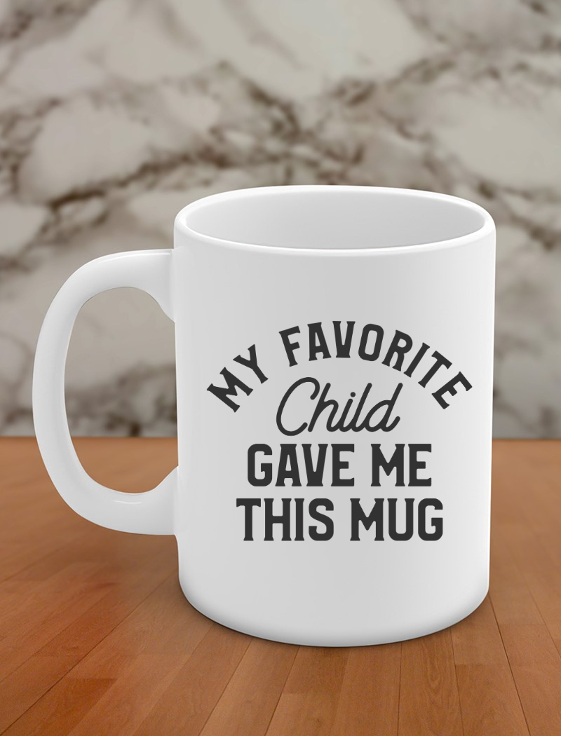 my favorite child gave me this mug