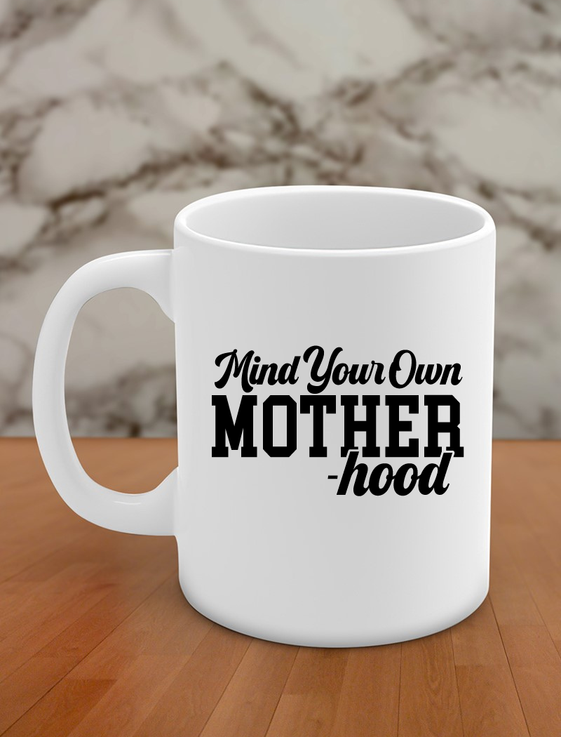 Mind your own mother hood