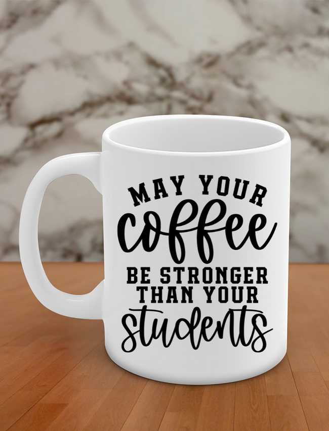 May your coffee be stronger than your students Hover Image