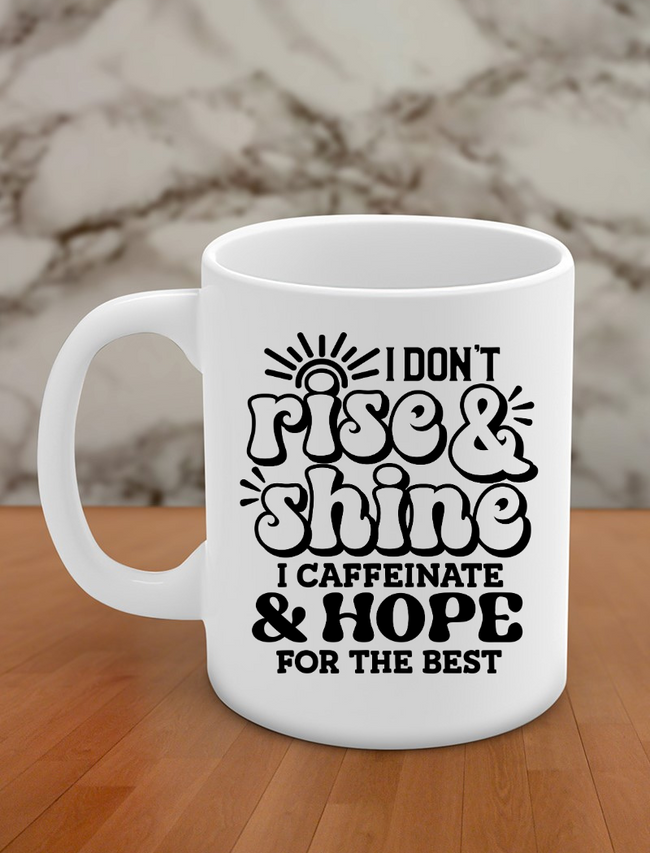 I don't rise & shine I caffeinate & hope for the best Hover Image
