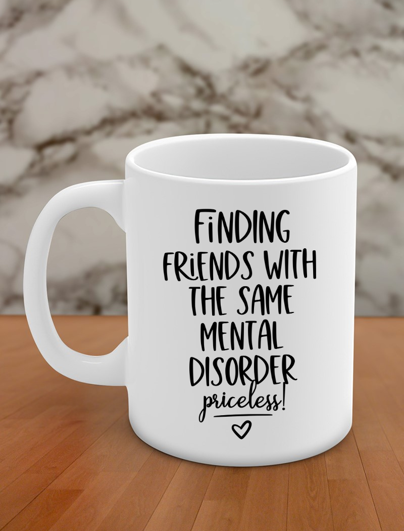 Finding friends with same mental disorder priceless!