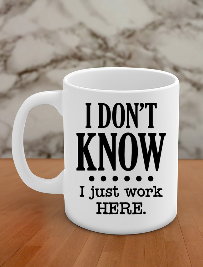 I don't know .... I just work here Hover Image