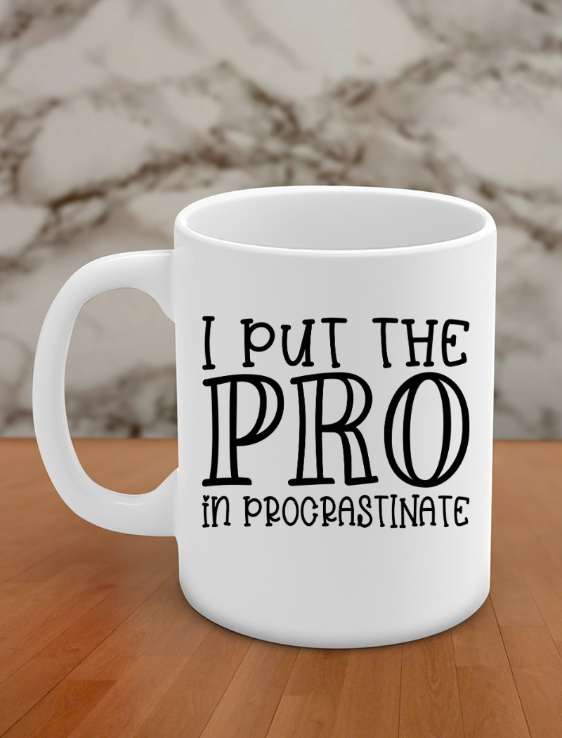 I put the pro in procrastinate