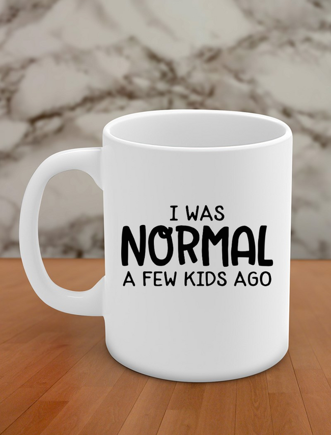 I was normal a few kids ago Hover Image