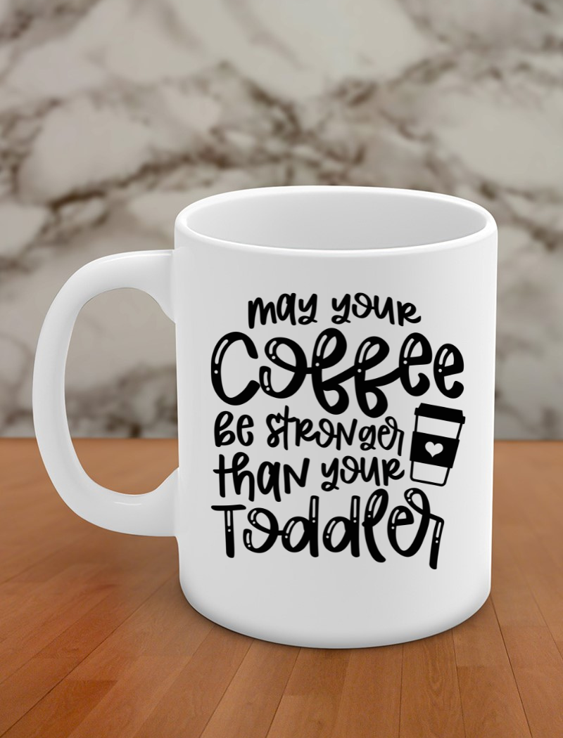 May your coffee be stronger than your toddler