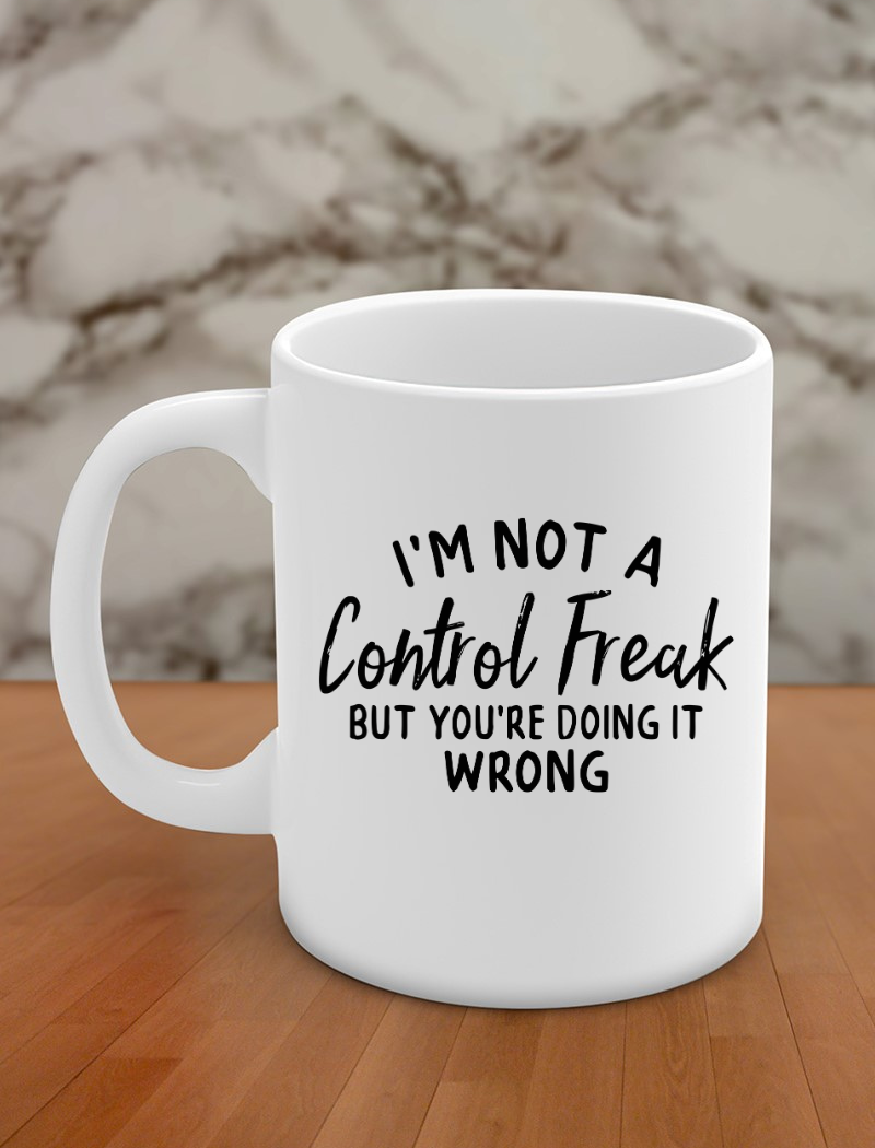 I'm not a control freak but you're doing it wrong