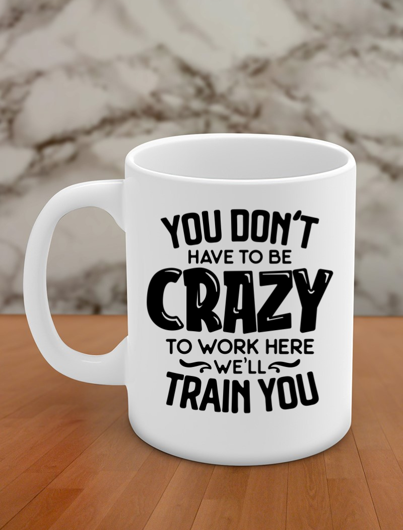You don't have to be crazy to work here we'll train you