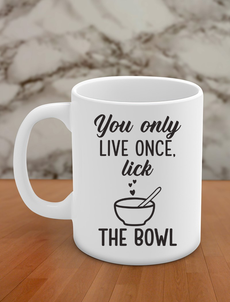 you only live once lick the bowl