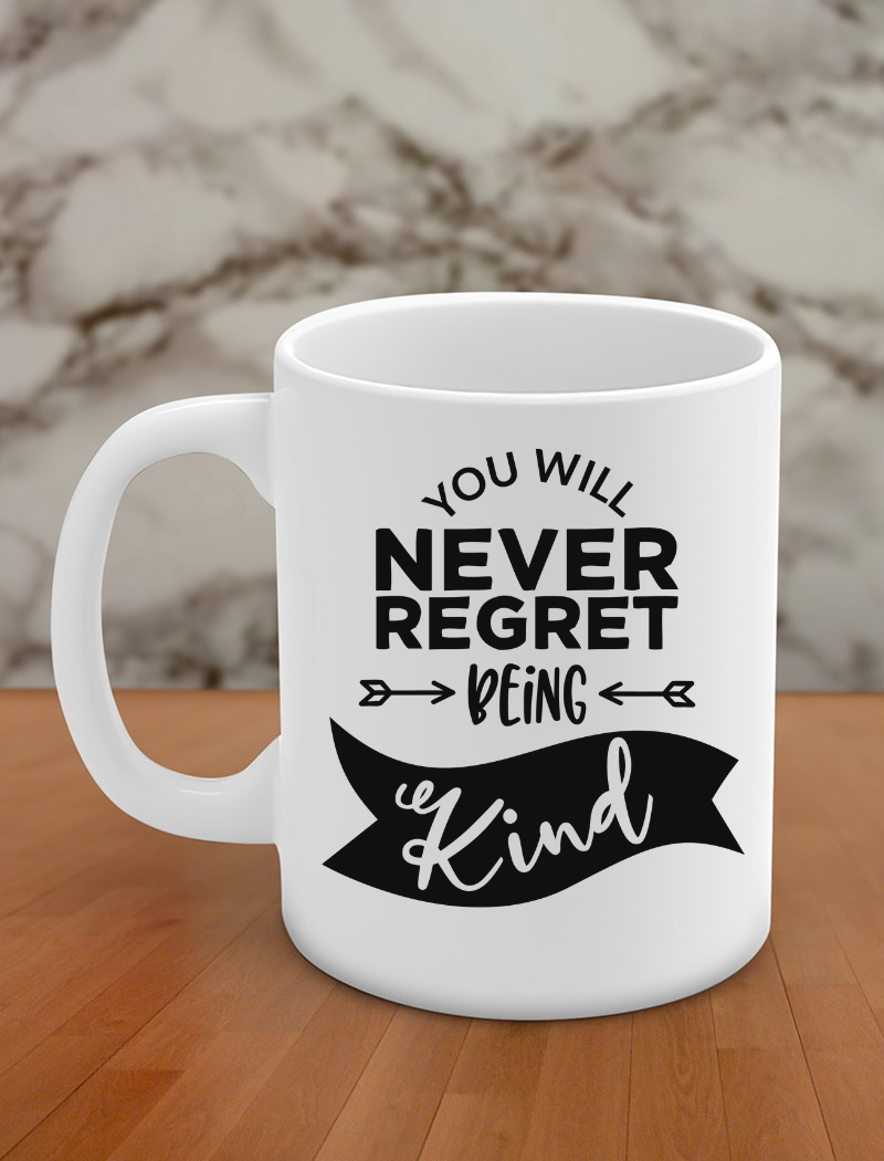 You will never regret being kind