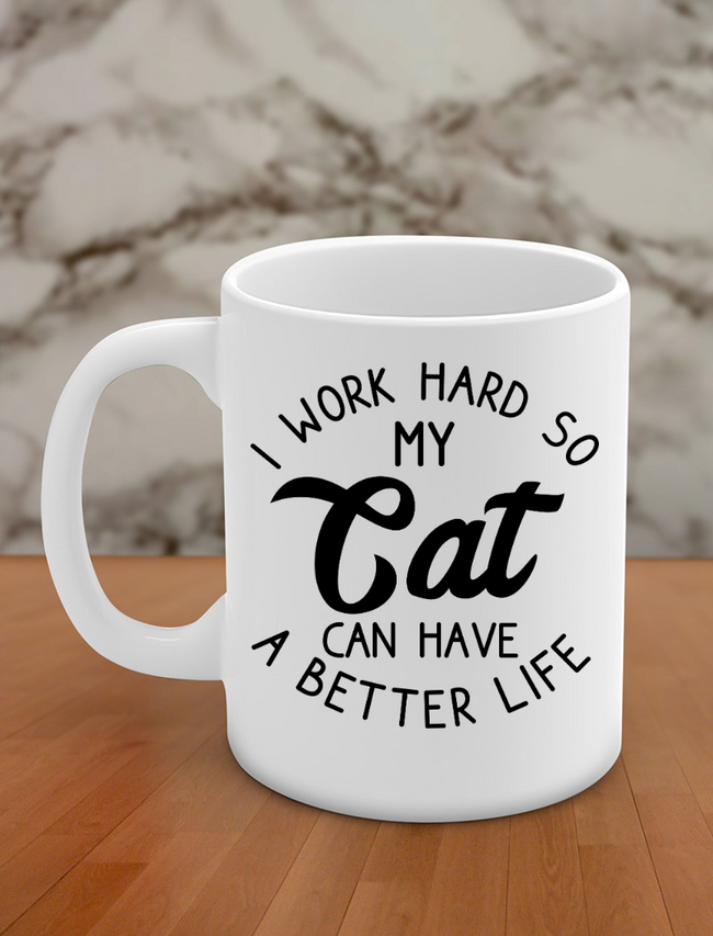 I work hard so my cat can have a better life Hover Image