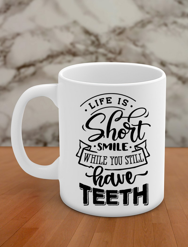life is short smile while you still have teeth Hover Image