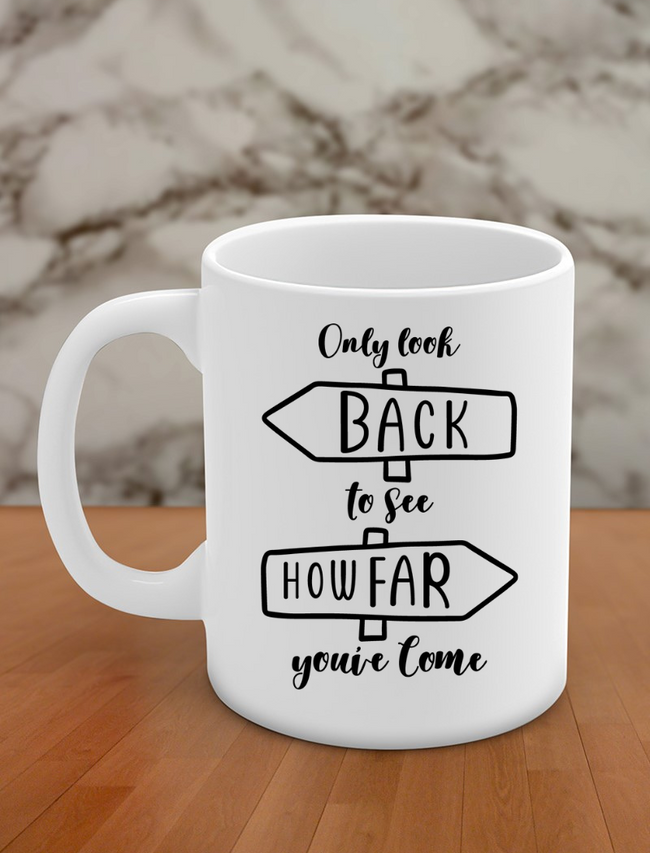 only look back to see how far you've come Hover Image