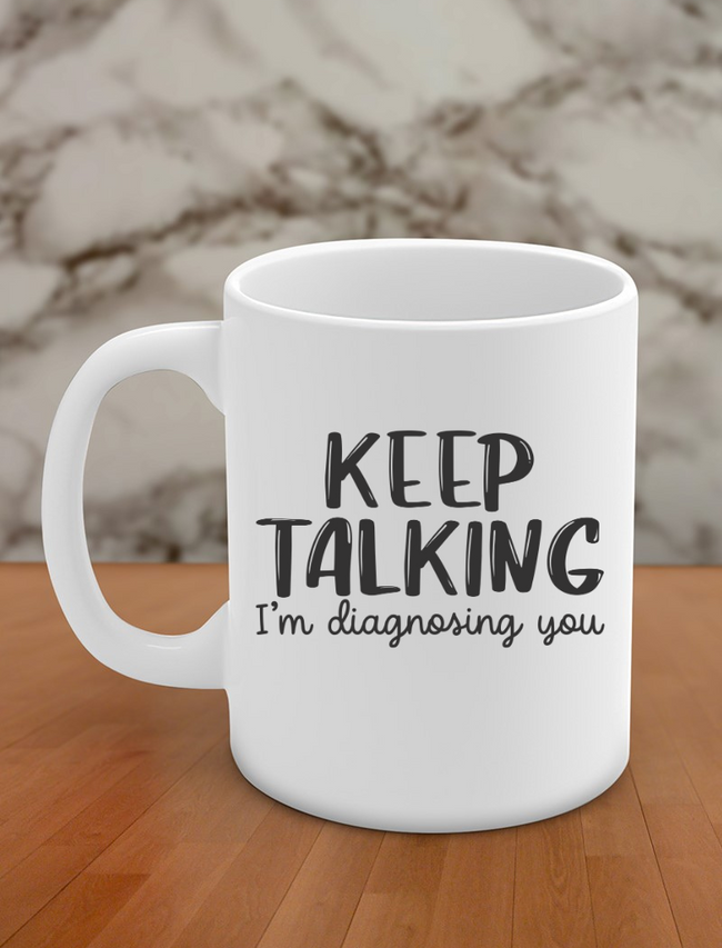 Keep talking I'm diagnosing you Hover Image