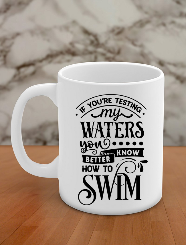 if you're testing my waters you better know how to swim Hover Image