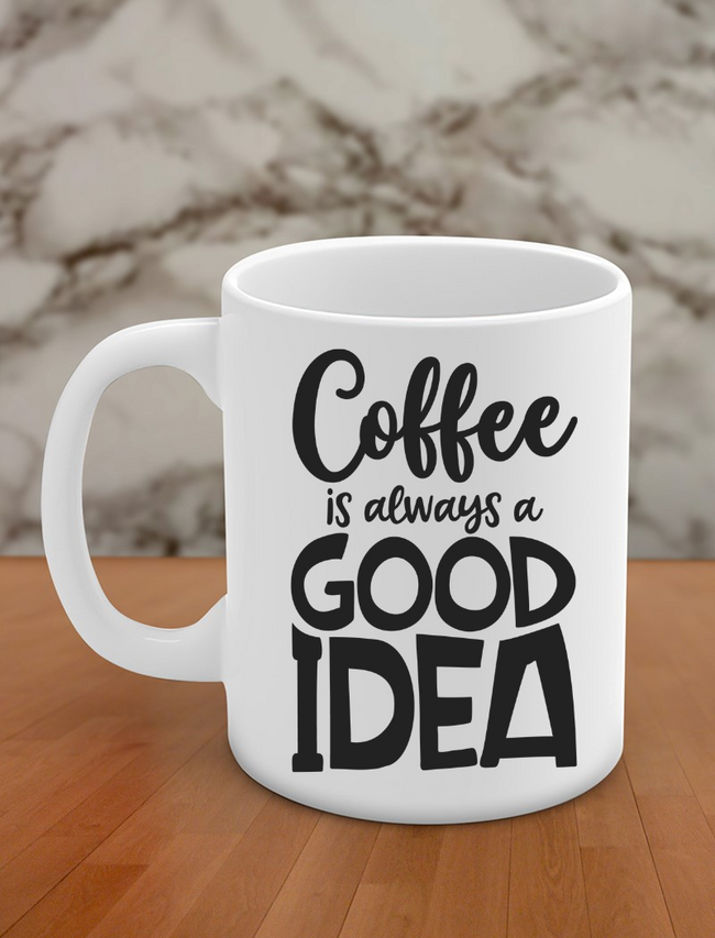 Coffee is always a good idea Hover Image