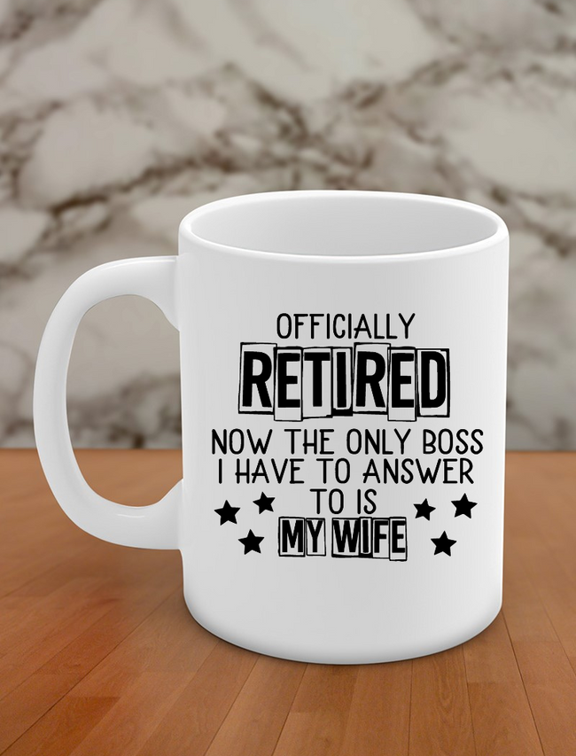 officially retired now they only boss i have to answer to is my wife Hover Image