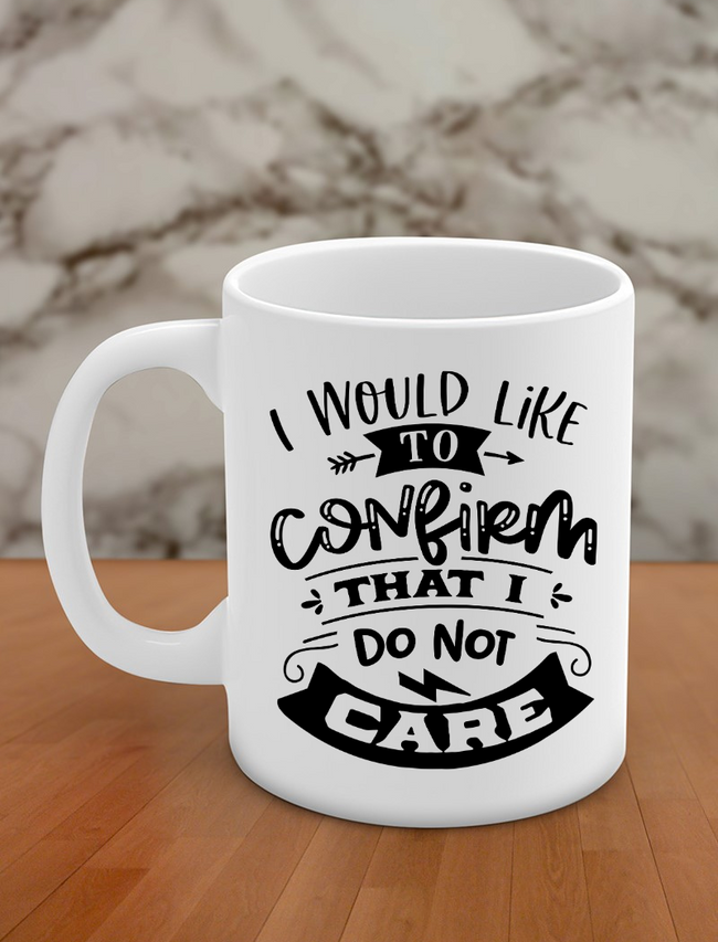 i would like to confirm that i do not care Hover Image