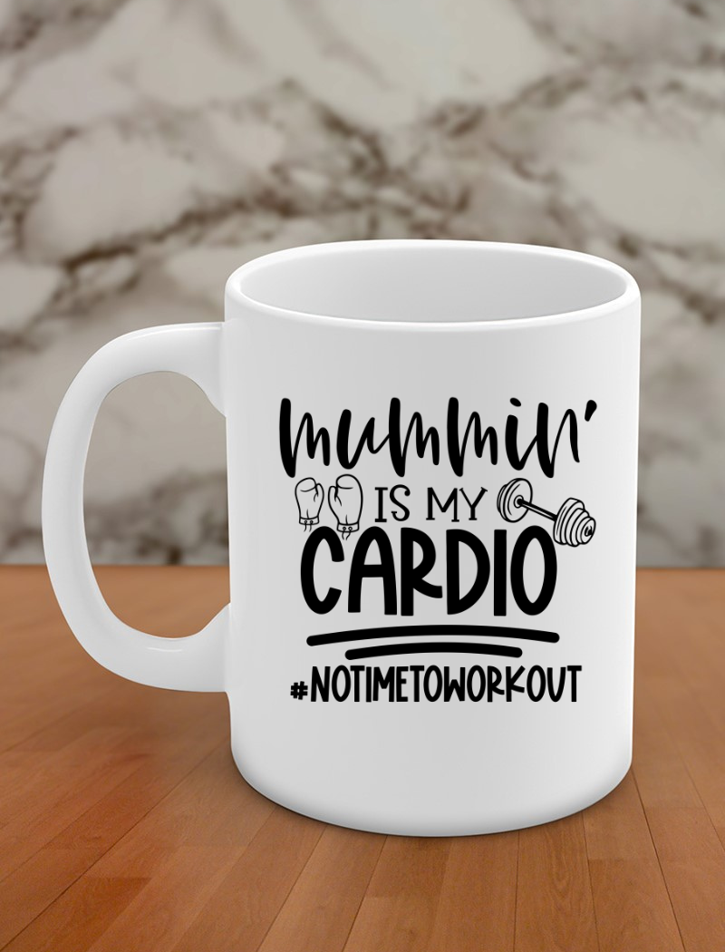 mummin' is my cardio # no time to work out