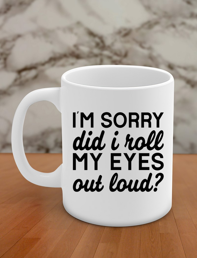 I'm sorry did i roll my eyes out loud? Hover Image