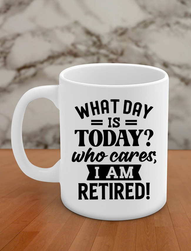 what day is today? who cares, i am retired Hover Image