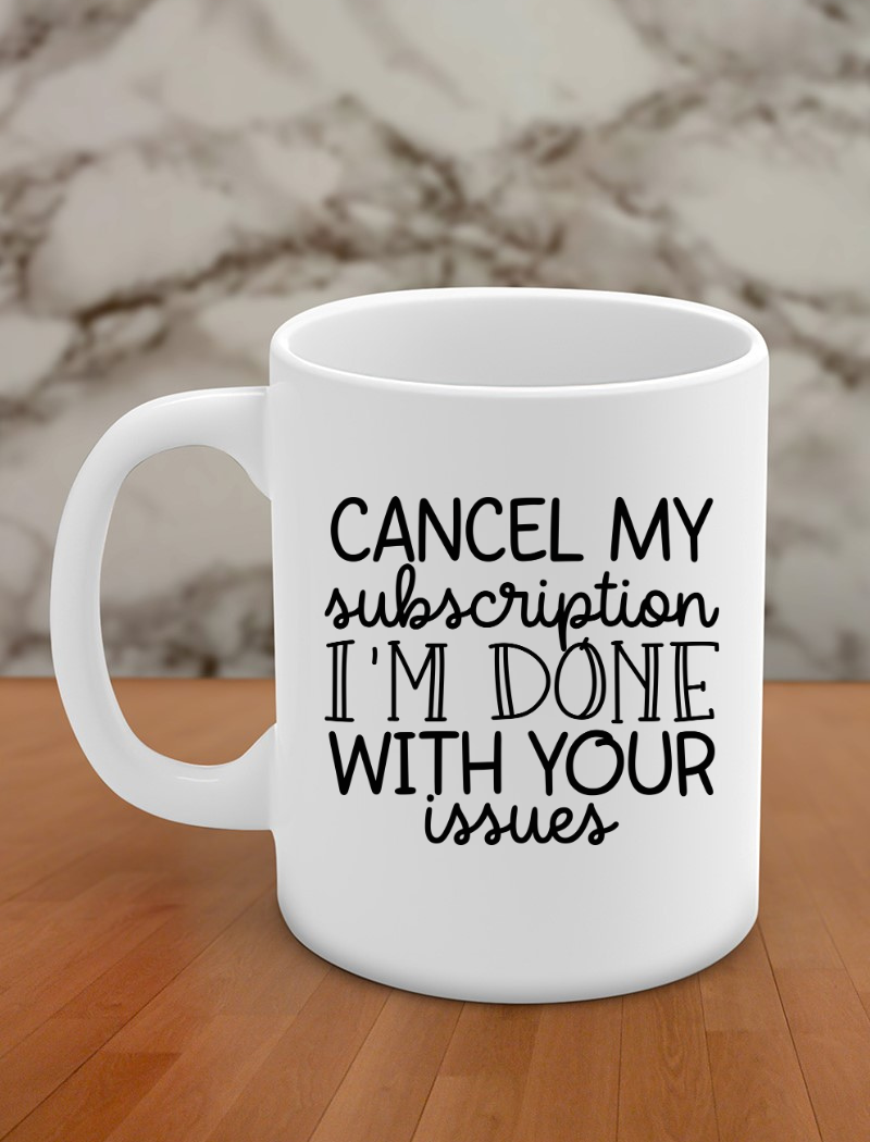 Cancel my subscription I'm done with your issues