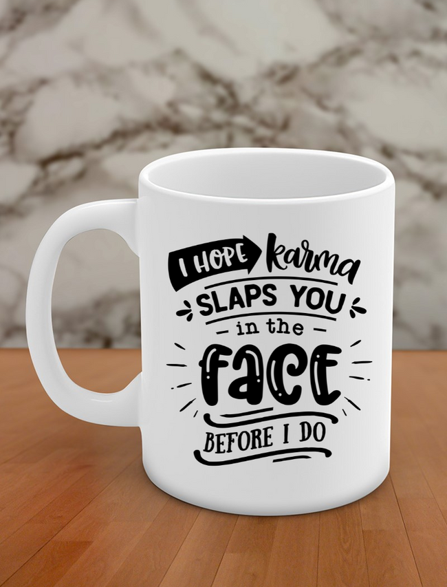 i hope karma slaps you in the face before i do Hover Image