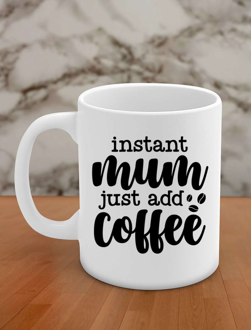 Instant mum just add coffee