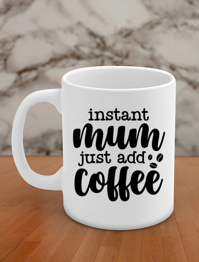 Instant mum just add coffee Hover Image