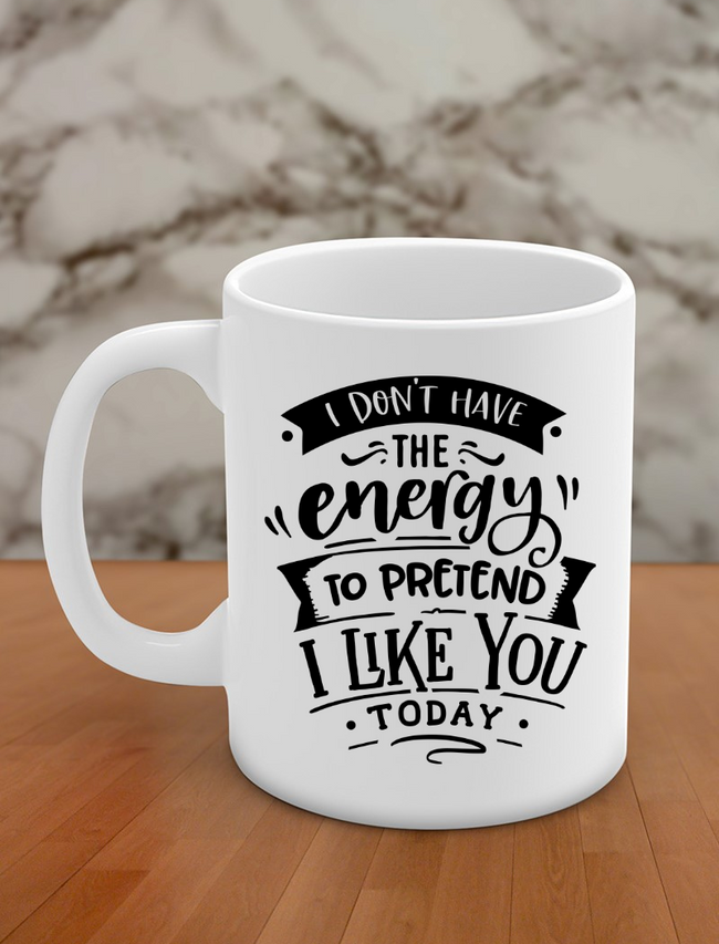 i don't have the energy to pretend i like you today Hover Image