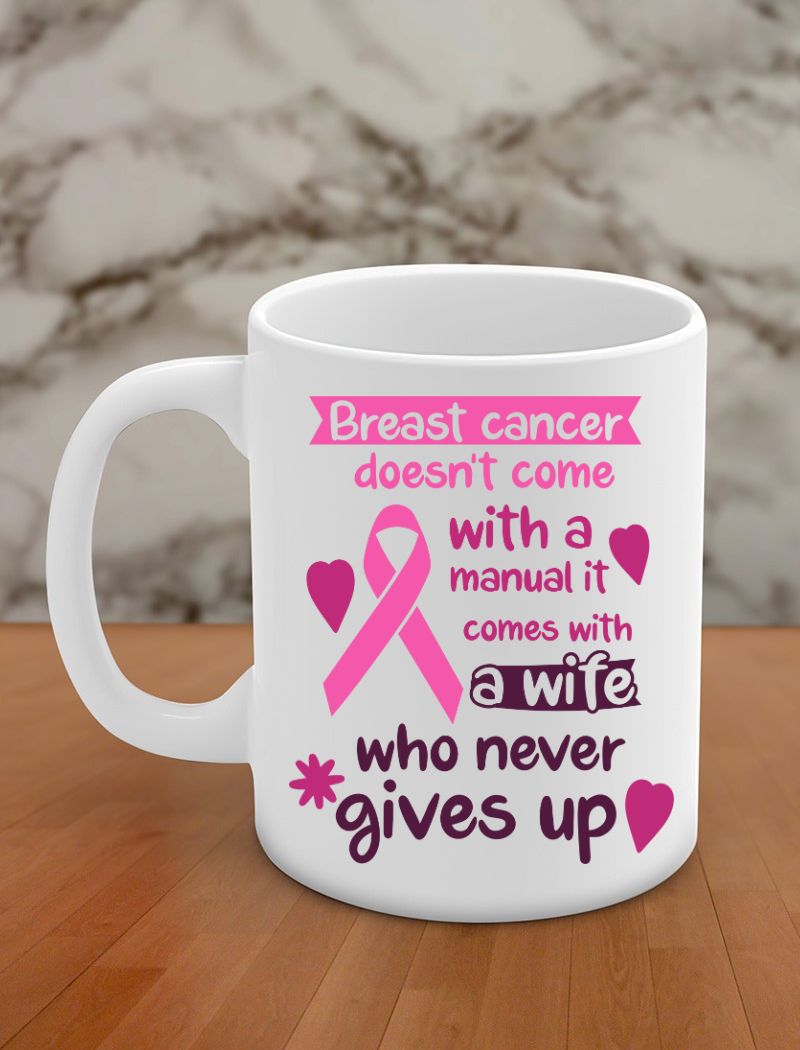 Breast cancer doesn't come with a manual it comes with a wife who never gives up
