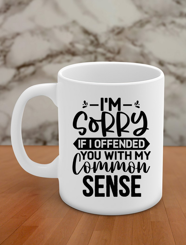 I'm sorry if I offended you with my common sense Hover Image