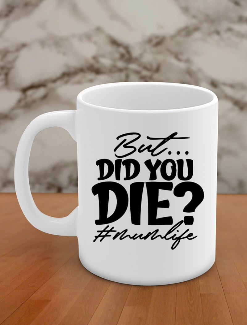 But . . . Did you die? # Mum Life