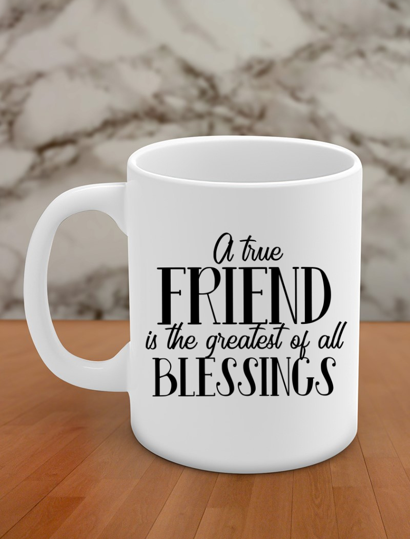 A true friend is the greatest of all blessings