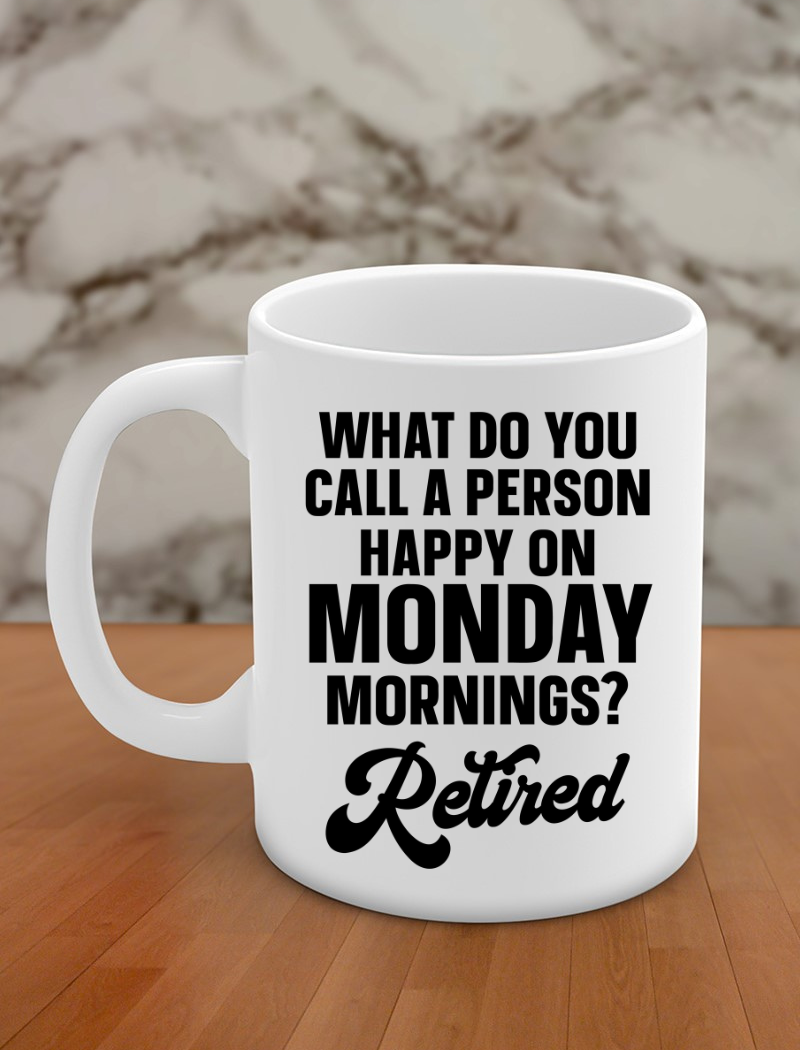what do you call a person happy on monday mornings? retired