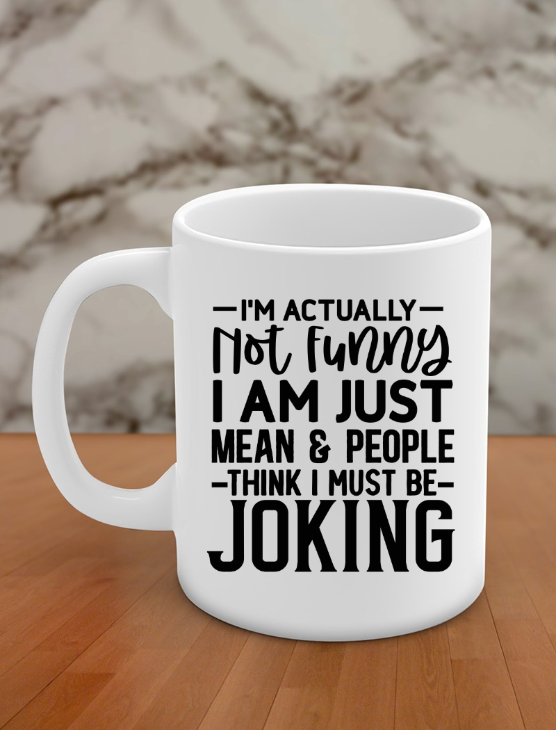 I'm actually not funny I am just mean & people think I must be joking