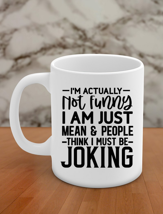I'm actually not funny I am just mean & people think I must be joking Hover Image