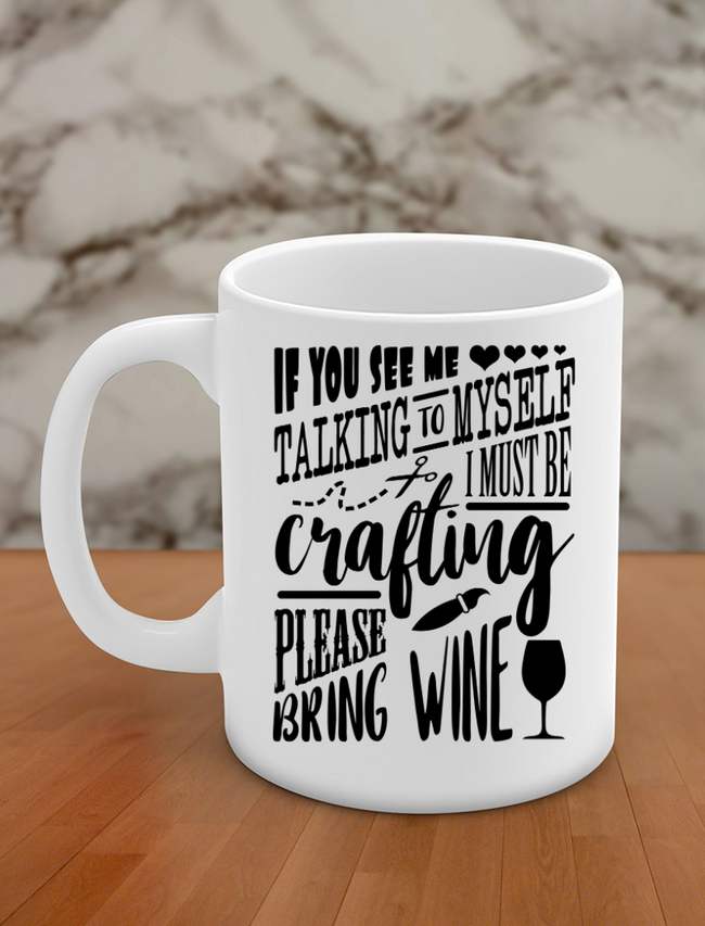 If you see me talking to myself I must be crafting please bring wine Hover Image