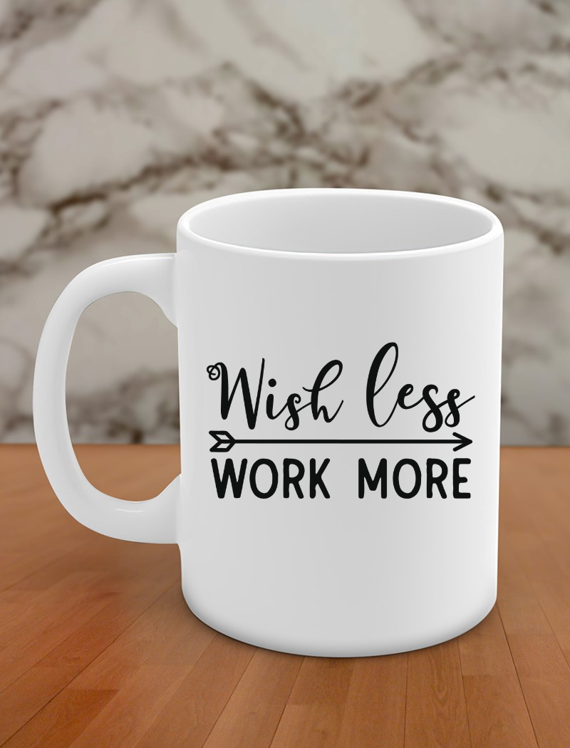 Wish less work more