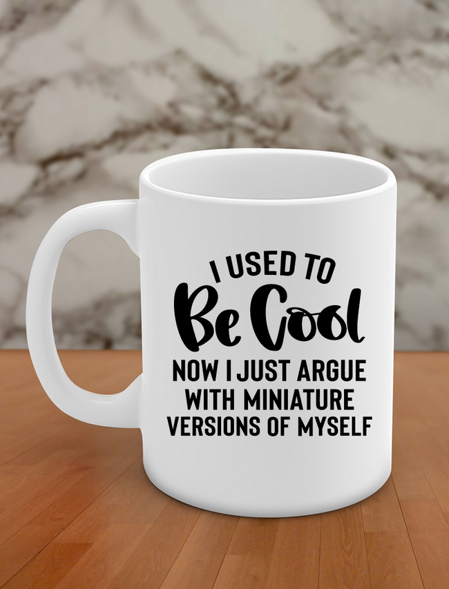 I use to be cool now i just argue with a miniature version of myself Hover Image