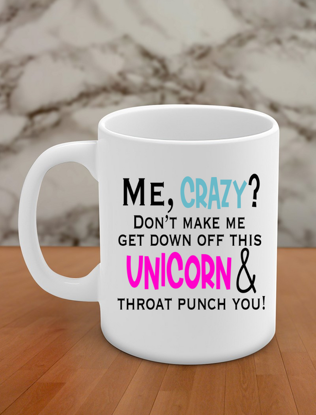 me crazy dont make me get down off this unicorn & throat punch you Hover Image
