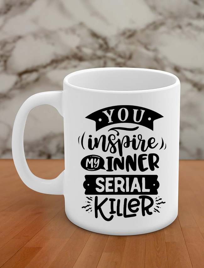 you inspire my inner serial killer Hover Image