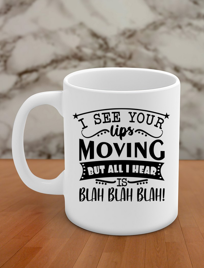 I see your lips moving but all I hear is blah blah blah! Hover Image