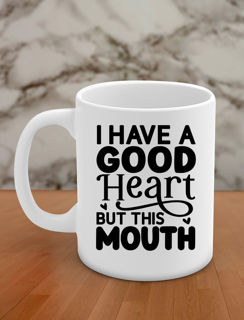 I have a good heart but this mouth