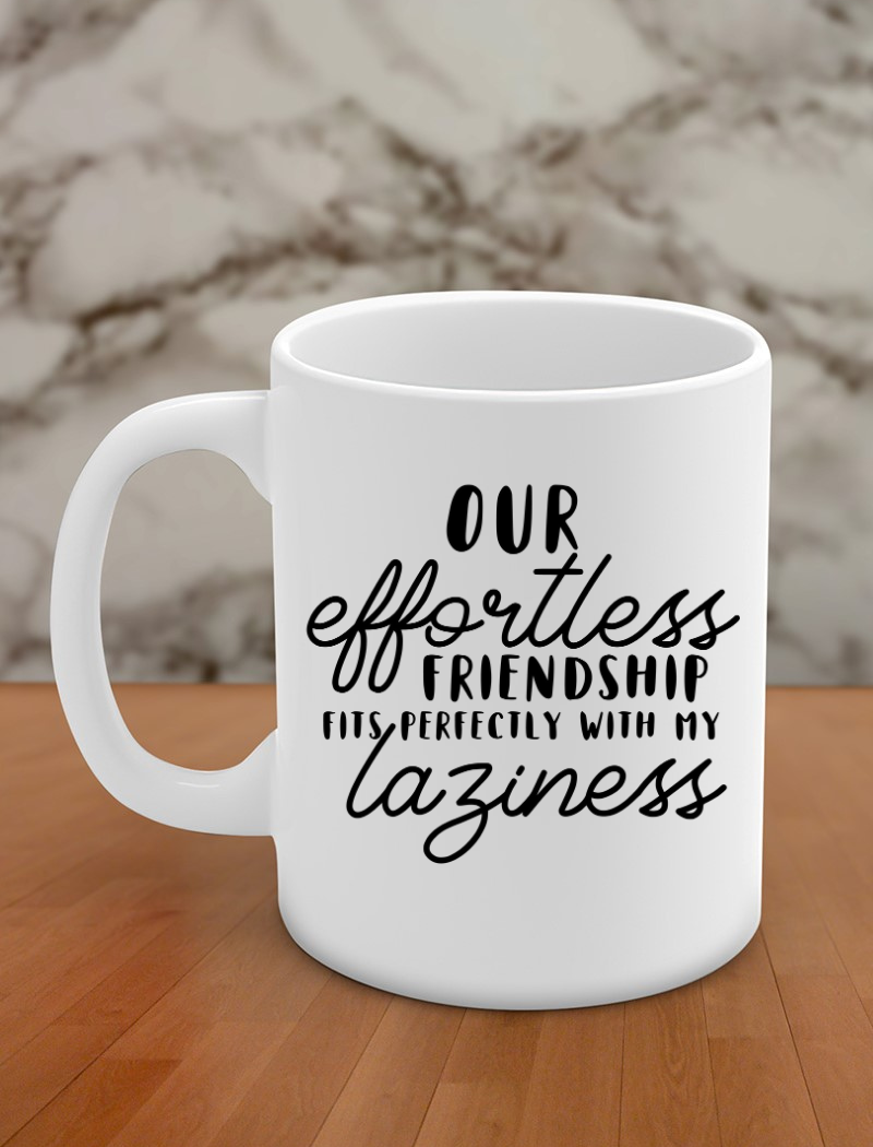 Our effortless friendship fits perfectly with my laziness